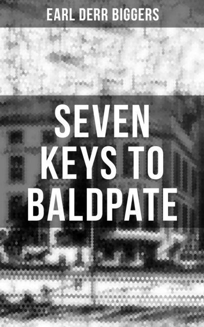 Earl Derr Biggers, Troy Whitaker - Seven Keys to Baldpate, E-bok