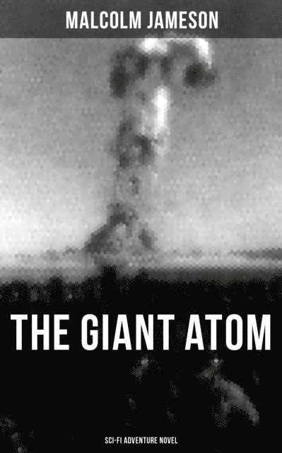 Malcolm Jameson, Scarlett Burke - THE GIANT ATOM (Sci-Fi Adventure Novel), E-bok