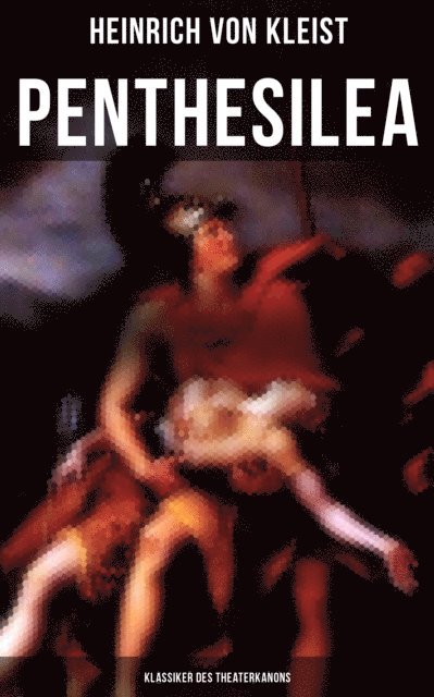 Heinrich von Kleist, Anna Pohl - Penthesilea (Klassiker des Theaterkanons), E-bok