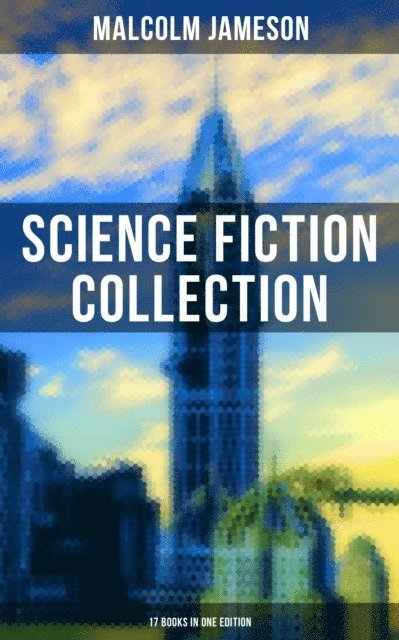 Malcolm Jameson, Scarlett Burke - Malcolm Jameson: Science Fiction Collection - 17 Books in One Edition, E-bok