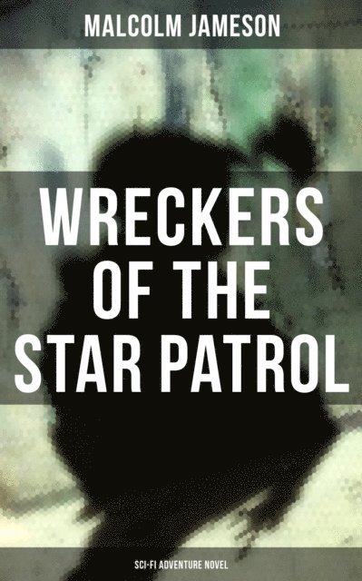 Malcolm Jameson, Scarlett Burke - WRECKERS OF THE STAR PATROL (Sci-Fi Adventure Novel), E-bok