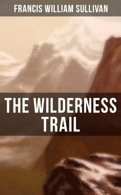 Francis William Sullivan, Camille Bishop - Wilderness Trail, E-bok