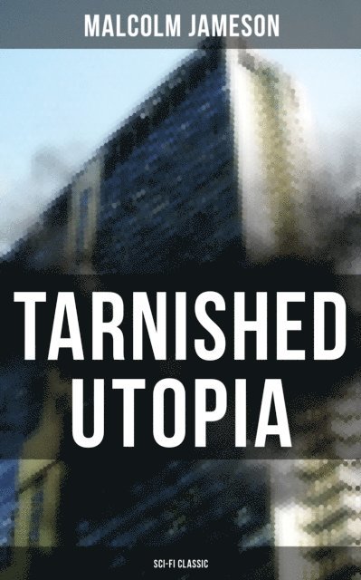 Malcolm Jameson, Scarlett Burke - TARNISHED UTOPIA (Sci-Fi Classic), E-bok