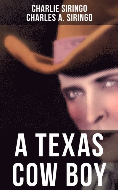 Charles A. Siringo, Charlie Siringo, Grayson Doyle - TEXAS COW BOY, E-bok