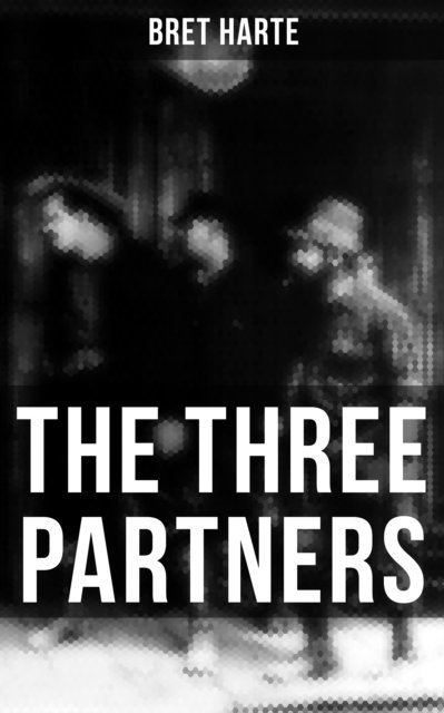 Bret Harte, Grant McNeil - Three Partners, E-bok