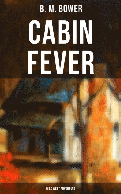 B. M. Bower, Darren Matthews - Cabin Fever (Wild West Adventure), E-bok
