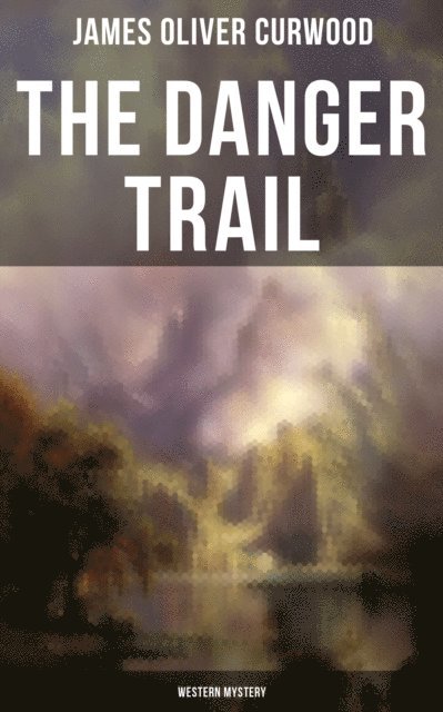 James Oliver Curwood, Avery Sullivan - Danger Trail (Western Mystery), E-bok