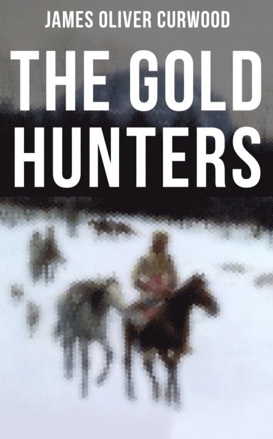 James Oliver Curwood, Avery Sullivan - Gold Hunters, E-bok