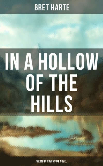 Bret Harte, Grant McNeil - In a Hollow of the Hills (Western Adventure Novel), E-bok