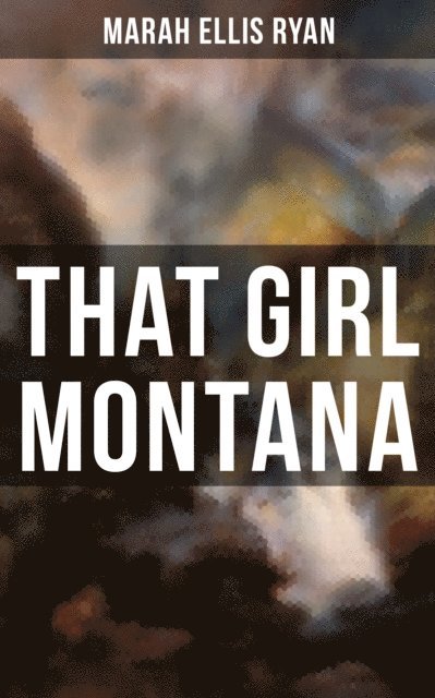 Marah Ellis Ryan, Isla Gardner - That Girl Montana, E-bok