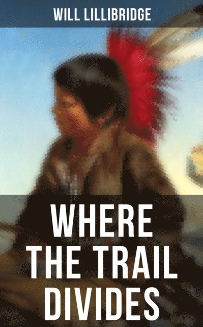 Will Lillibridge, Karl Jennings - Where the Trail Divides, E-bok