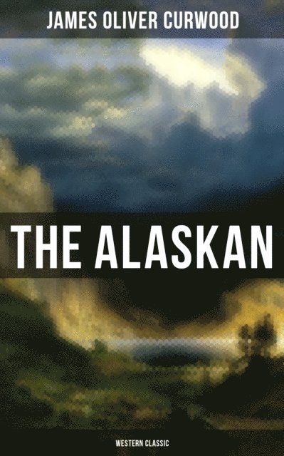 James Oliver Curwood, Walt Louderback - Alaskan (Western Classic), E-bok