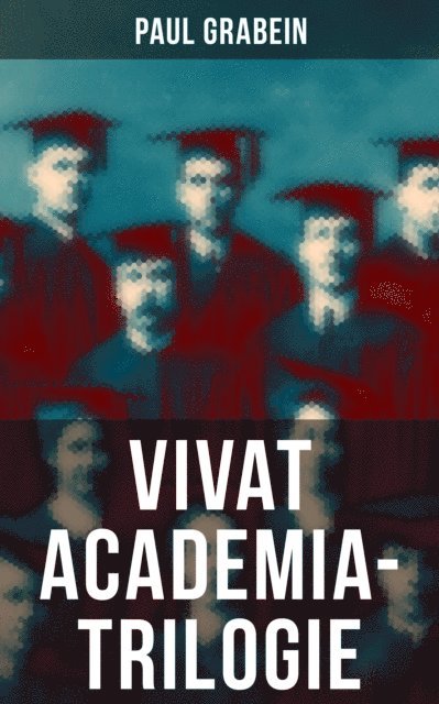 Paul Grabein - Vivat Academia-Trilogie, E-bok