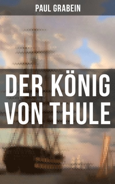 Paul Grabein - Der König von Thule, E-bok