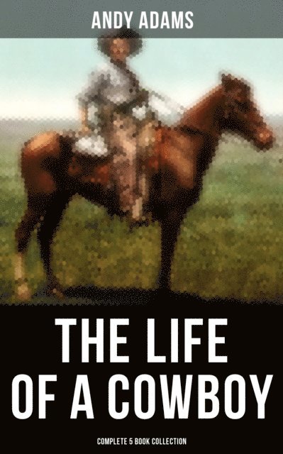 Andy Adams, Trevor Banks - Life of a Cowboy: Complete 5 Book Collection, E-bok