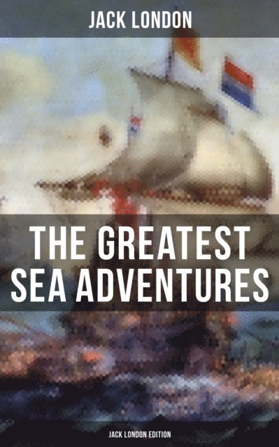 Jack London, Berthe Morisot - Greatest Sea Adventures - Jack London Edition, E-bok