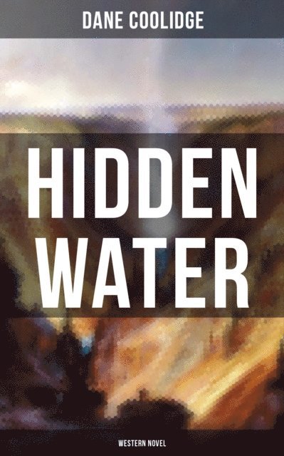 Dane Coolidge, Maynard Dixon - Hidden Water (Western Novel), E-bok