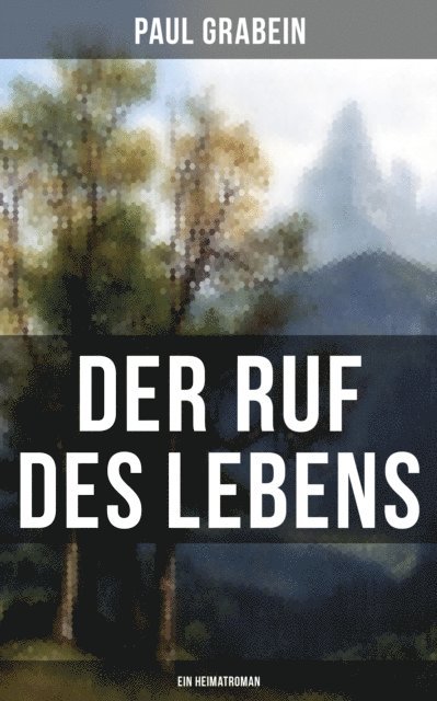 Paul Grabein - Der Ruf des Lebens (Ein Heimatroman), E-bok
