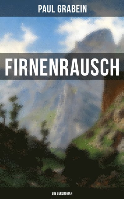 Paul Grabein - Firnenrausch: Ein Bergroman, E-bok