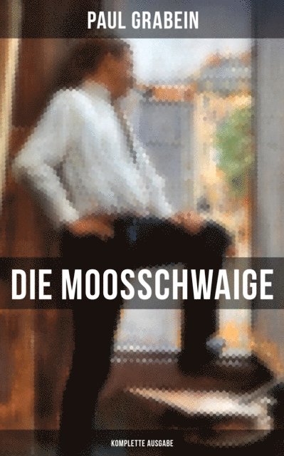 Paul Grabein - Die Moosschwaige, E-bok