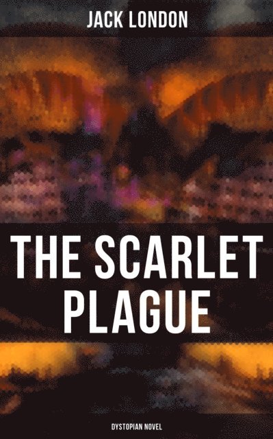 Jack London, Colby Warren - Scarlet Plague (Dystopian Novel), E-bok