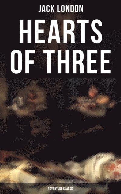 Jack London, Colby Warren - Hearts of Three (Adventure Classic), E-bok