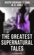 Greatest Supernatural Tales of Sheridan Le Fanu (70+ Titles in One Edition)