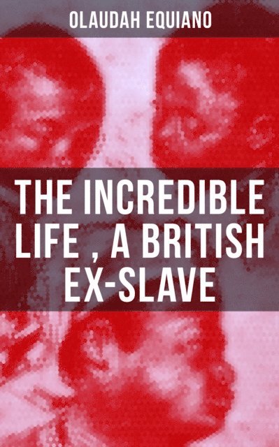 Olaudah Equiano, Erin Holloway - Incredible Life of Olaudah Equiano, A British Ex-Slave, E-bok