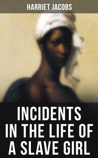 Harriet Jacobs, Spencer McKay - INCIDENTS IN THE LIFE OF A SLAVE GIRL, E-bok
