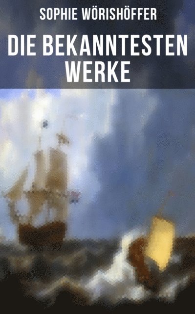 Sophie Worishoffer, Heinrich Merte - Die bekanntesten Werke von Sophie Wörishöffer, E-bok