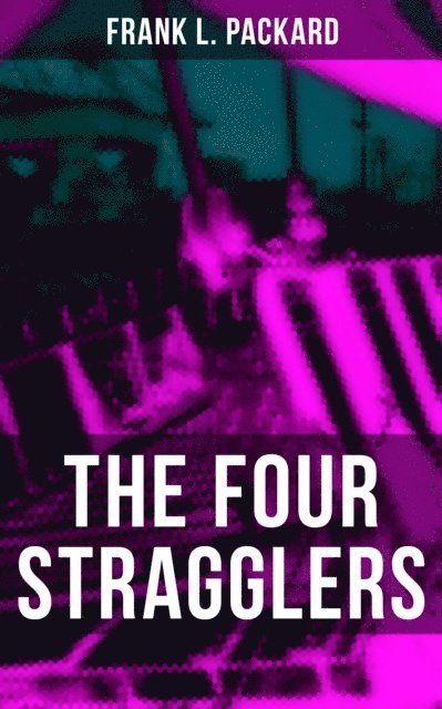 Frank L. Packard, Desmond Cole - THE FOUR STRAGGLERS, E-bok