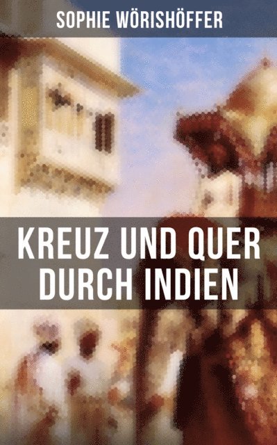 Sophie Worishoffer, Amelie Seidel - Kreuz und quer durch Indien, E-bok