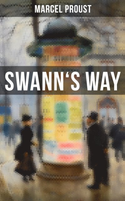 Marcel Proust, C. K. Scott Moncrieff - Swann's Way, E-bok