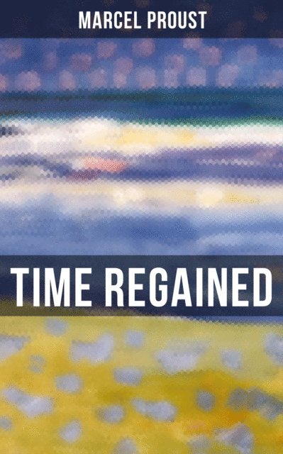 Marcel Proust, Stephen Hudson - Time Regained, E-bok