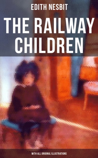 Edith Nesbit, Charles E. Brock - Railway Children (With All Original Illustrations), E-bok