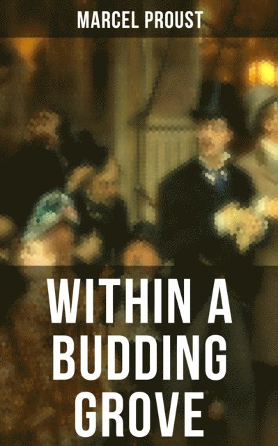 Marcel Proust, C. K. Scott Moncrieff - Within A Budding Grove, E-bok