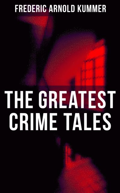 Frederic Arnold Kummer, Trevor Banks - Greatest Crime Tales of Frederic Arnold Kummer, E-bok