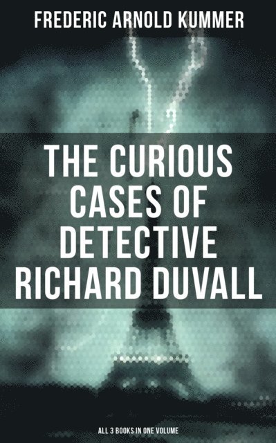 Frederic Arnold Kummer, Trevor Banks - Curious Cases of Detective Richard Duvall (All 3 Books in One Volume), E-bok