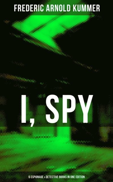 Frederic Arnold Kummer, Trevor Banks - I, Spy - 6 Espionage & Detective Books in One Edition, E-bok