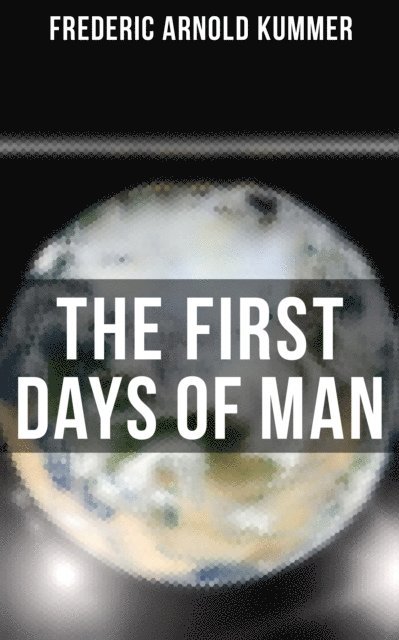Frederic Arnold Kummer, Trevor Banks - First Days of Man, E-bok