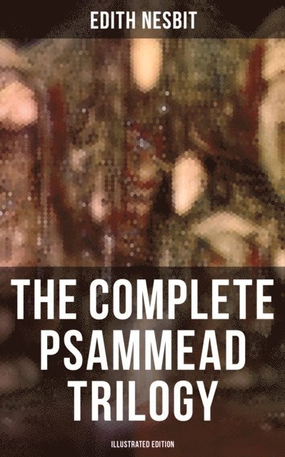 Edith Nesbit, H. R. Millar - Complete Psammead Trilogy (Illustrated Edition), E-bok