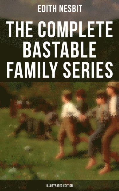 Edith Nesbit, Gordon Browne - Complete Bastable Family Series (Illustrated Edition), E-bok