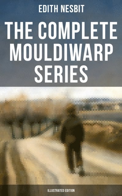 Edith Nesbit, H. R. Millar - Complete Mouldiwarp Series (Illustrated Edition), E-bok