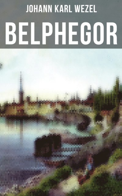 Johann Karl Wezel - Belphegor, E-bok