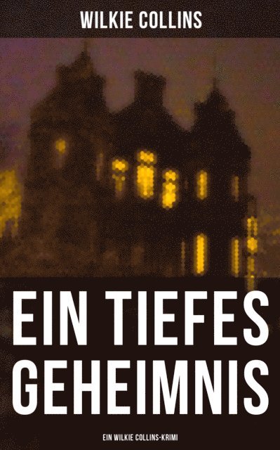 Wilkie Collins, August Kretzschmar - Ein Tiefes Geheimnis  (Ein Wilkie Collins-Krimi), E-bok