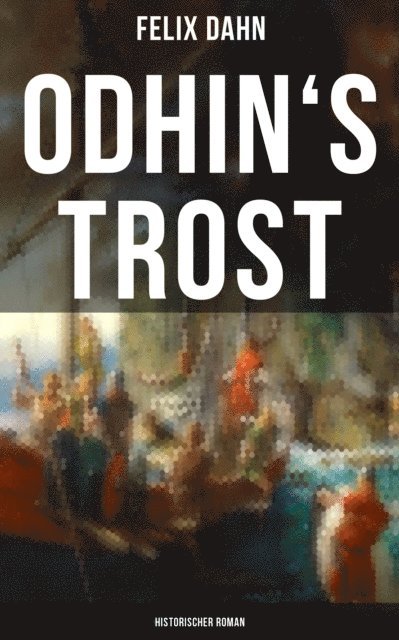 Felix Dahn, Friederike Adler - Odhin's Trost: Historischer Roman, E-bok