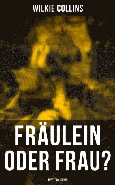 Wilkie Collins, Carolin Vogler - Fräulein oder Frau? (Mystery-Krimi), E-bok