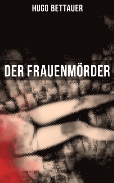 Hugo Bettauer, Carolin Vogler - Der Frauenmörder, E-bok