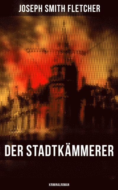 Joseph Smith Fletcher, Leonie Graf - Der Stadtkämmerer (Kriminalroman), E-bok