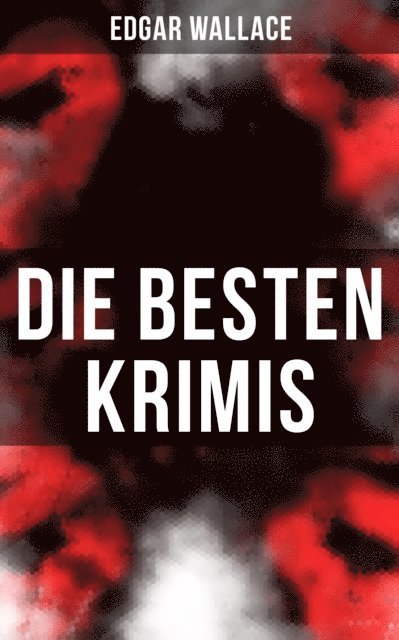 Edgar Wallace, Tamara Krause - Die besten Edgar Wallace-Krimis, E-bok